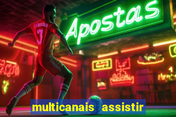 multicanais assistir real madrid